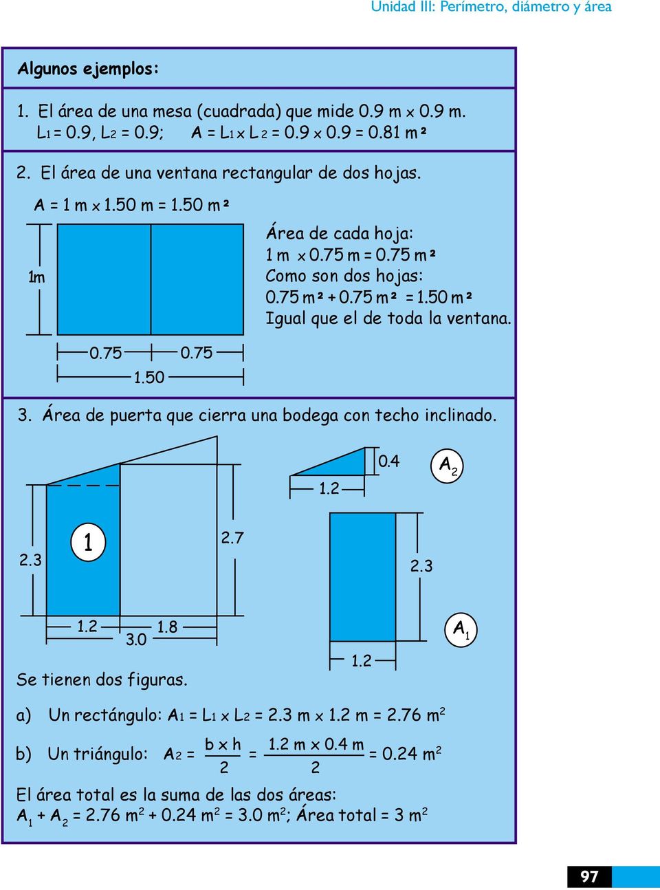 50 m² Igual que el de toda la ventana. 0.75 1.50 0.75 3. Área de puerta que cierra una bodega con techo inclinado. 1. 0.4 A.3 1.7.3 1. 1.8 3.0 Se tienen dos figuras. 1. A 1 a) Un rectángulo: A1 = L1 x L =.