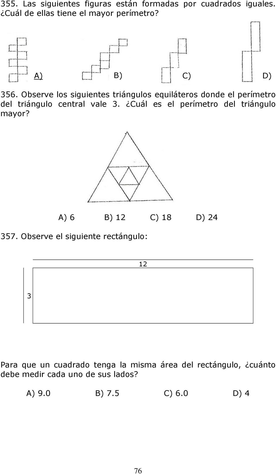 Cuál es el perímetro del triángulo mayor? A) 6 B) 12 C) 18 D) 24 357.