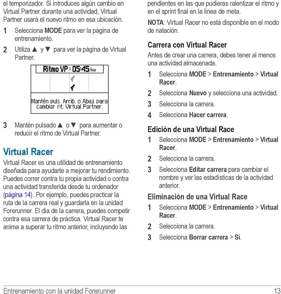 Virtual Racer Virtual Racer es una utilidad de entrenamiento diseñada para ayudarte a mejorar tu rendimiento.