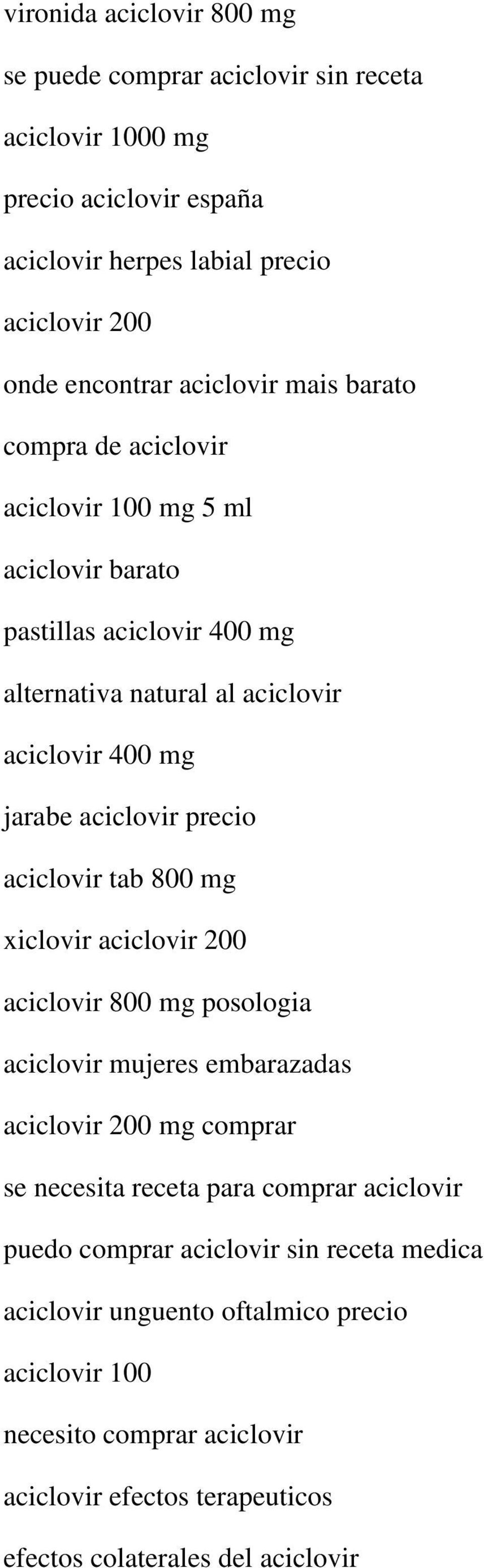 precio aciclovir tab 800 mg xiclovir aciclovir 200 aciclovir 800 mg posologia aciclovir mujeres embarazadas aciclovir 200 mg comprar se necesita receta para comprar aciclovir