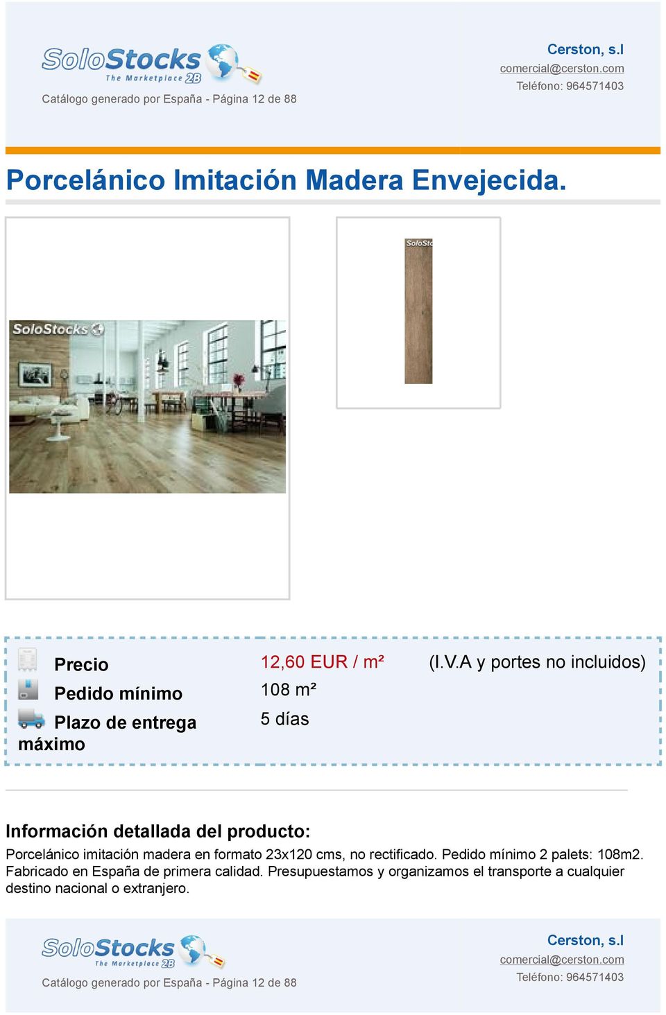 A y portes no incluidos) Pedido mínimo 108 m² 5 días Porcelánico imitación madera en formato 23x120 cms, no