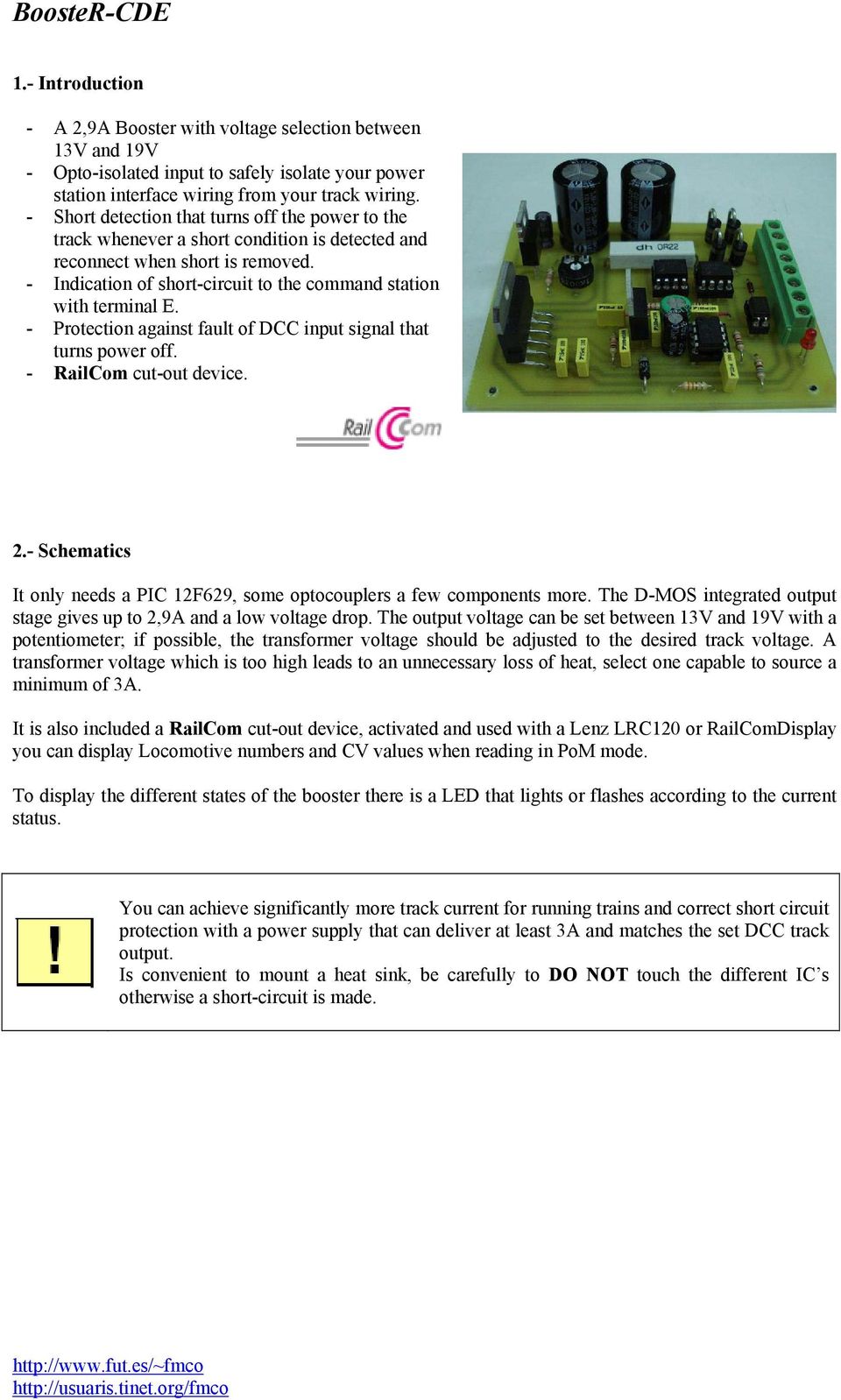- Indication of short-circuit to the command station with terminal E. - Protection against fault of DCC input signal that turns power off. - RailCom cut-out device. 2.