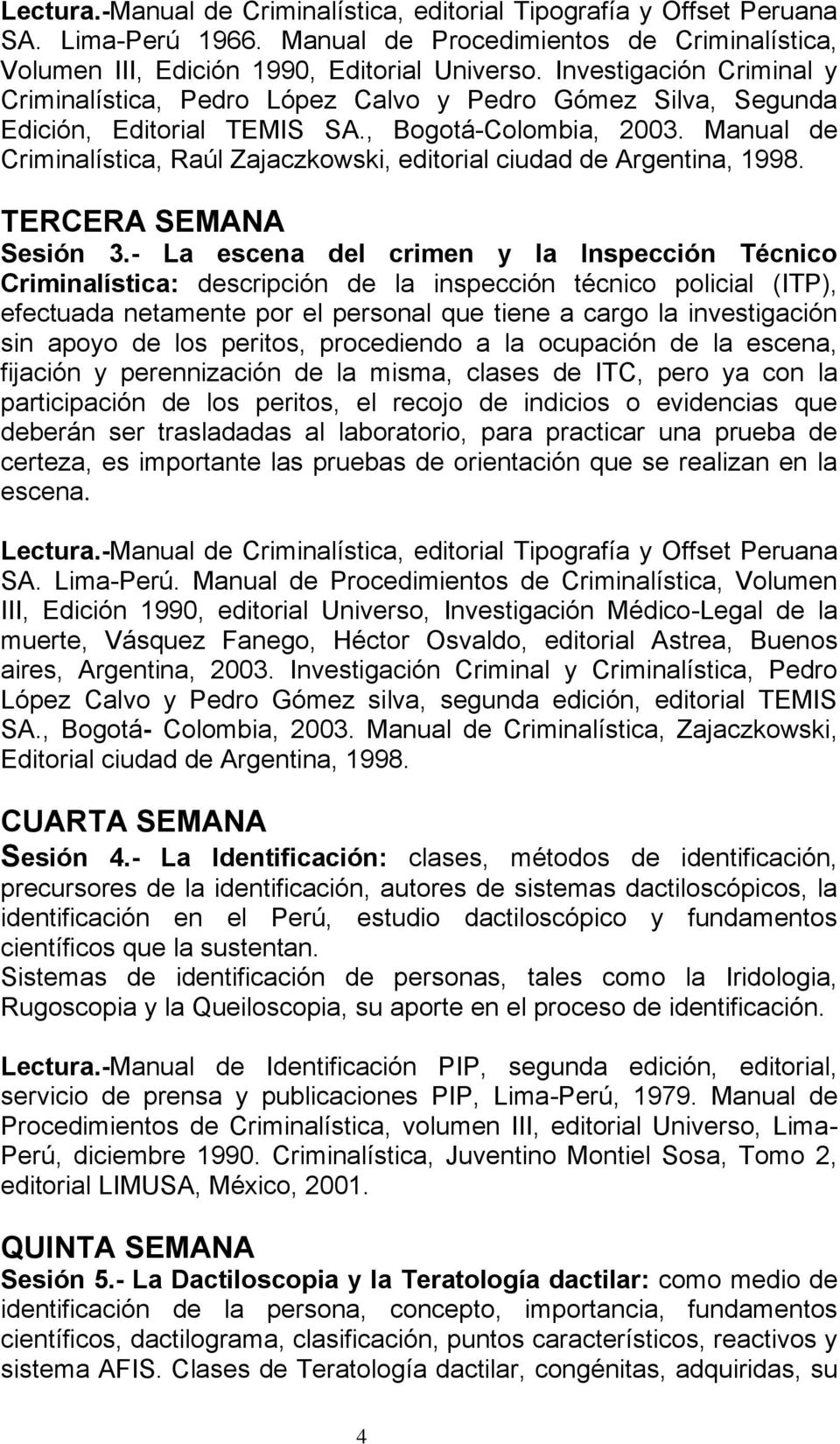 Manual de Criminalística, Raúl Zajaczkowski, editorial ciudad de Argentina, 1998. TERCERA SEMANA Sesión 3.