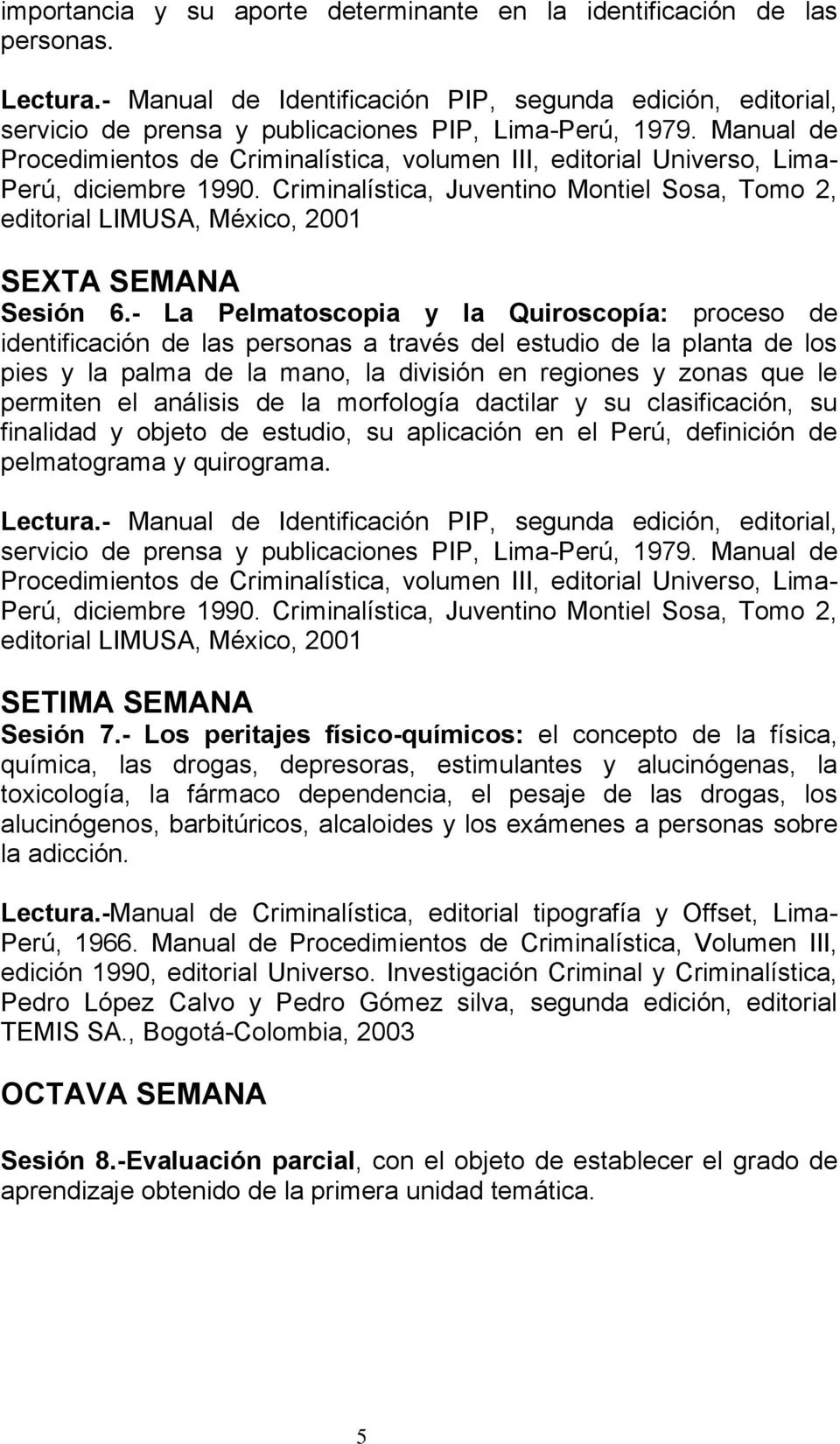 Criminalística, Juventino Montiel Sosa, Tomo 2, editorial LIMUSA, México, 2001 SEXTA SEMANA Sesión 6.