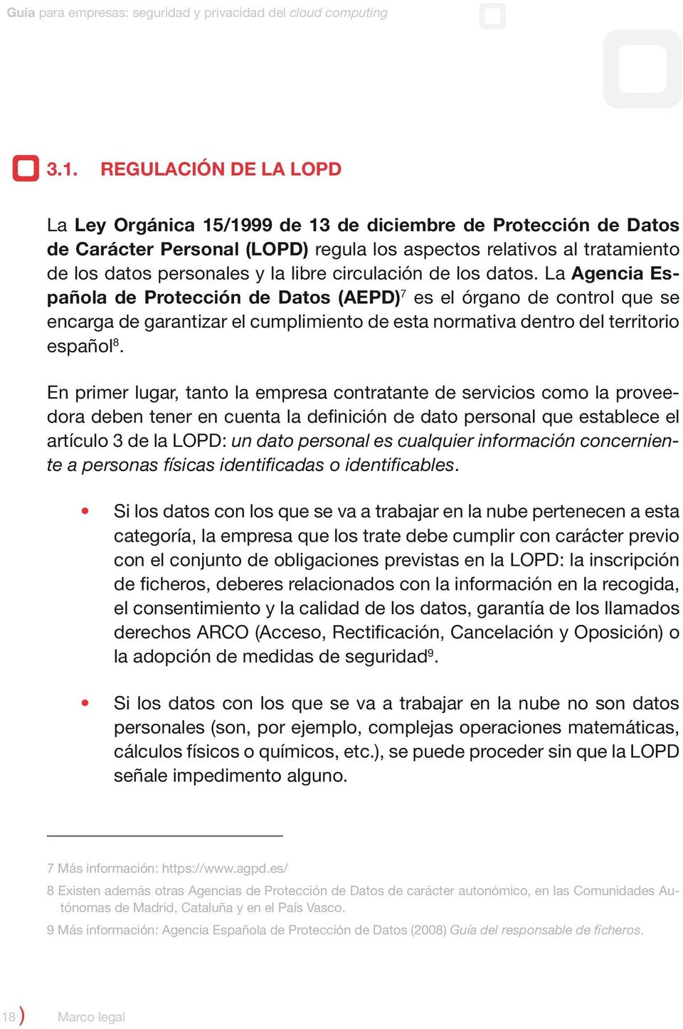 circulación de los datos. La Agencia Española de Protección de Datos (AEPD) 7 es el órgano de control que se encarga de garantizar el cumplimiento de esta normativa dentro del territorio español 8.