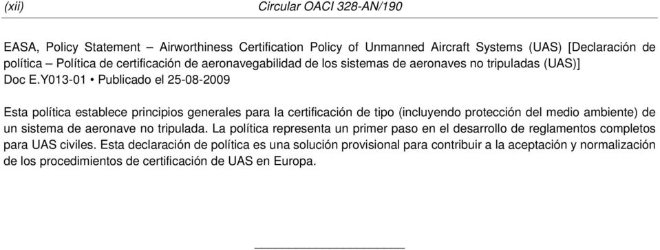 Y013-01 Publicado el 25-08-2009 Esta política establece principios generales para la certificación de tipo (incluyendo protección del medio ambiente) de un sistema de aeronave