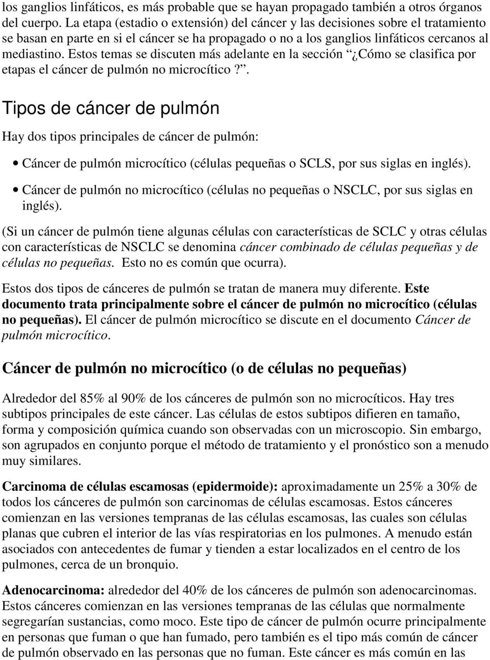 Estos temas se discuten más adelante en la sección Cómo se clasifica por etapas el cáncer de pulmón no microcítico?