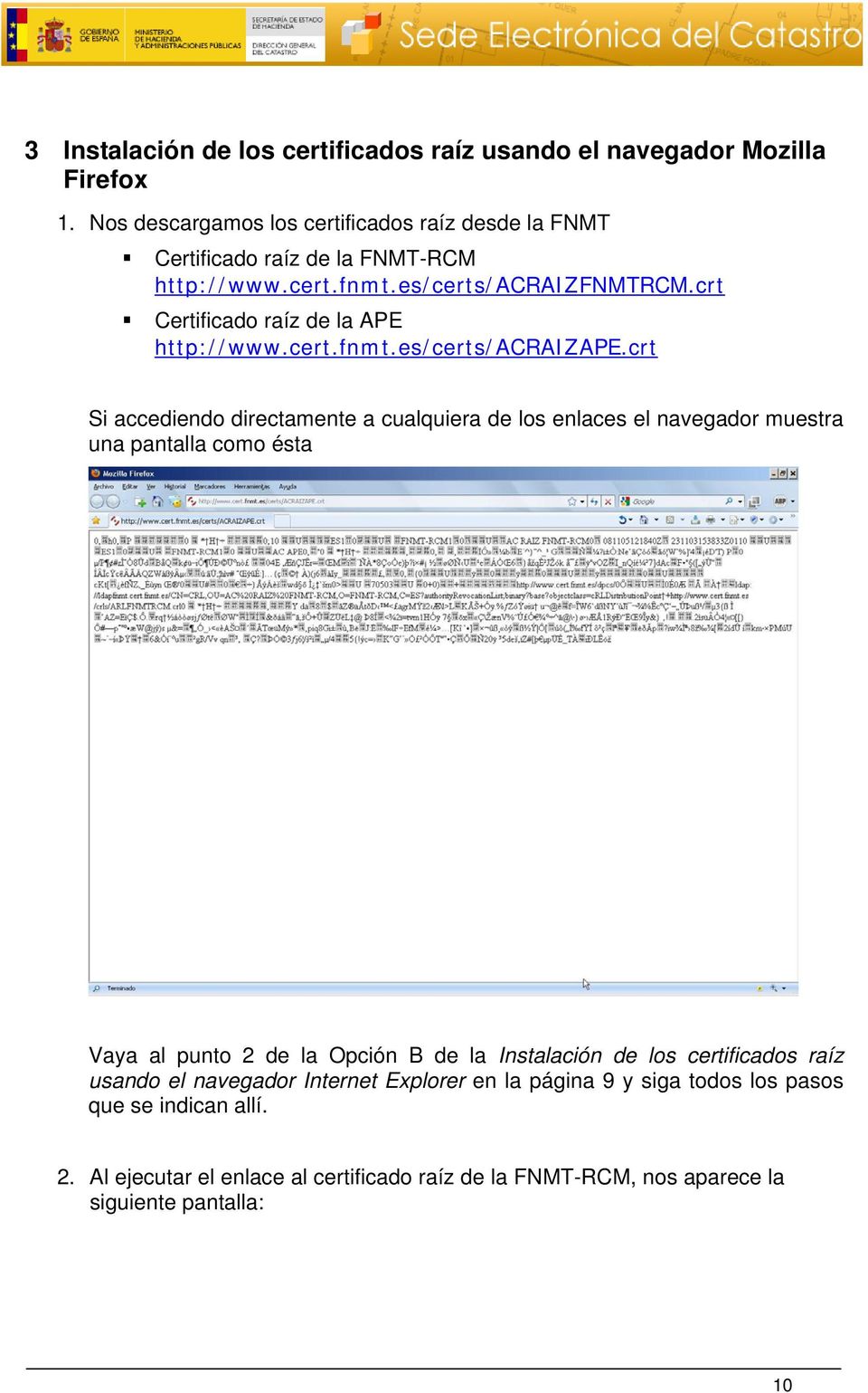 crt Certificado raíz de la APE http://www.cert.fnmt.es/certs/acraizape.