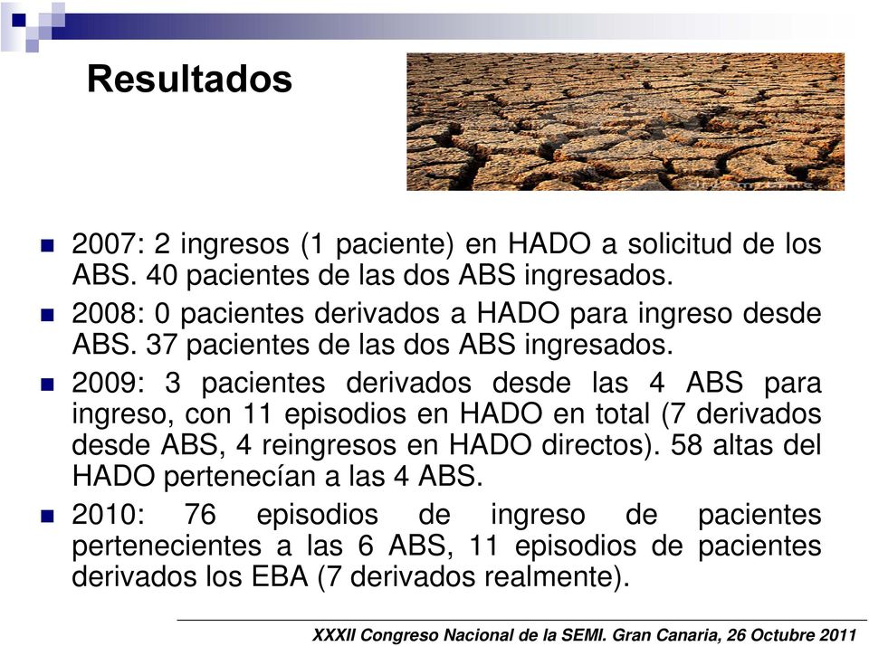 2009: 3 pacientes derivados desde las 4 ABS para ingreso, con 11 episodios en HADO en total (7 derivados desde ABS, 4 reingresos en