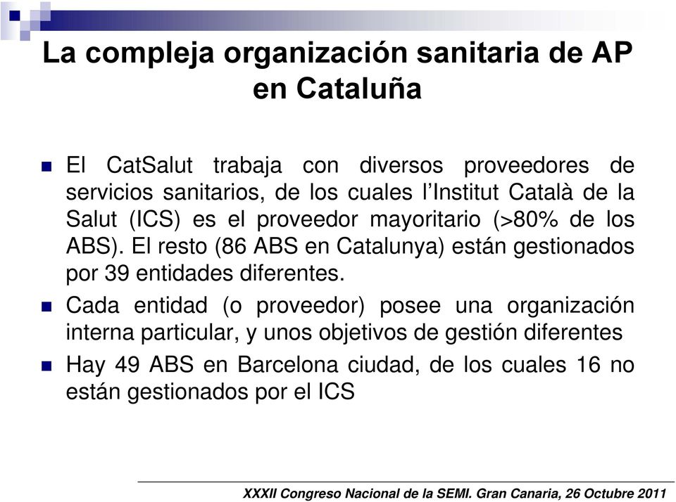 El resto (86 ABS en Catalunya) están gestionados por 39 entidades diferentes.