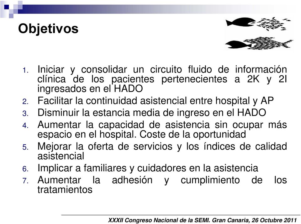 Facilitar la continuidad asistencial entre hospital y AP 3. Disminuir la estancia media de ingreso en el HADO 4.