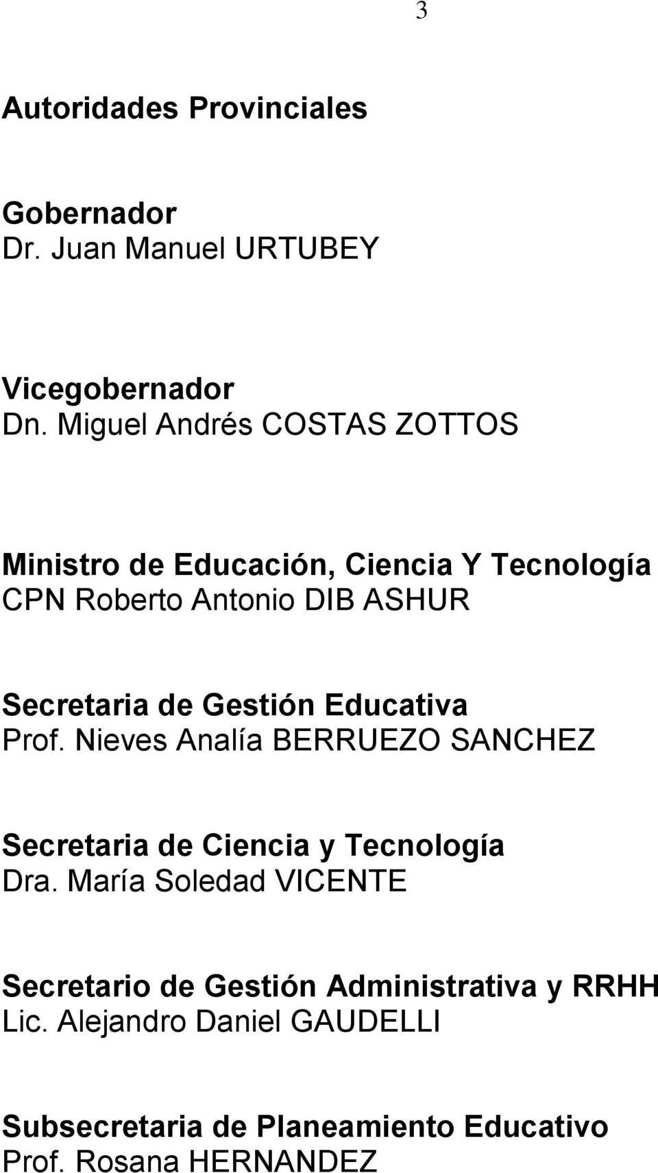 Gestión Educativa Prof. Nieves Analía BERRUEZO SANCHEZ Secretaria de Ciencia y Tecnología Dra.