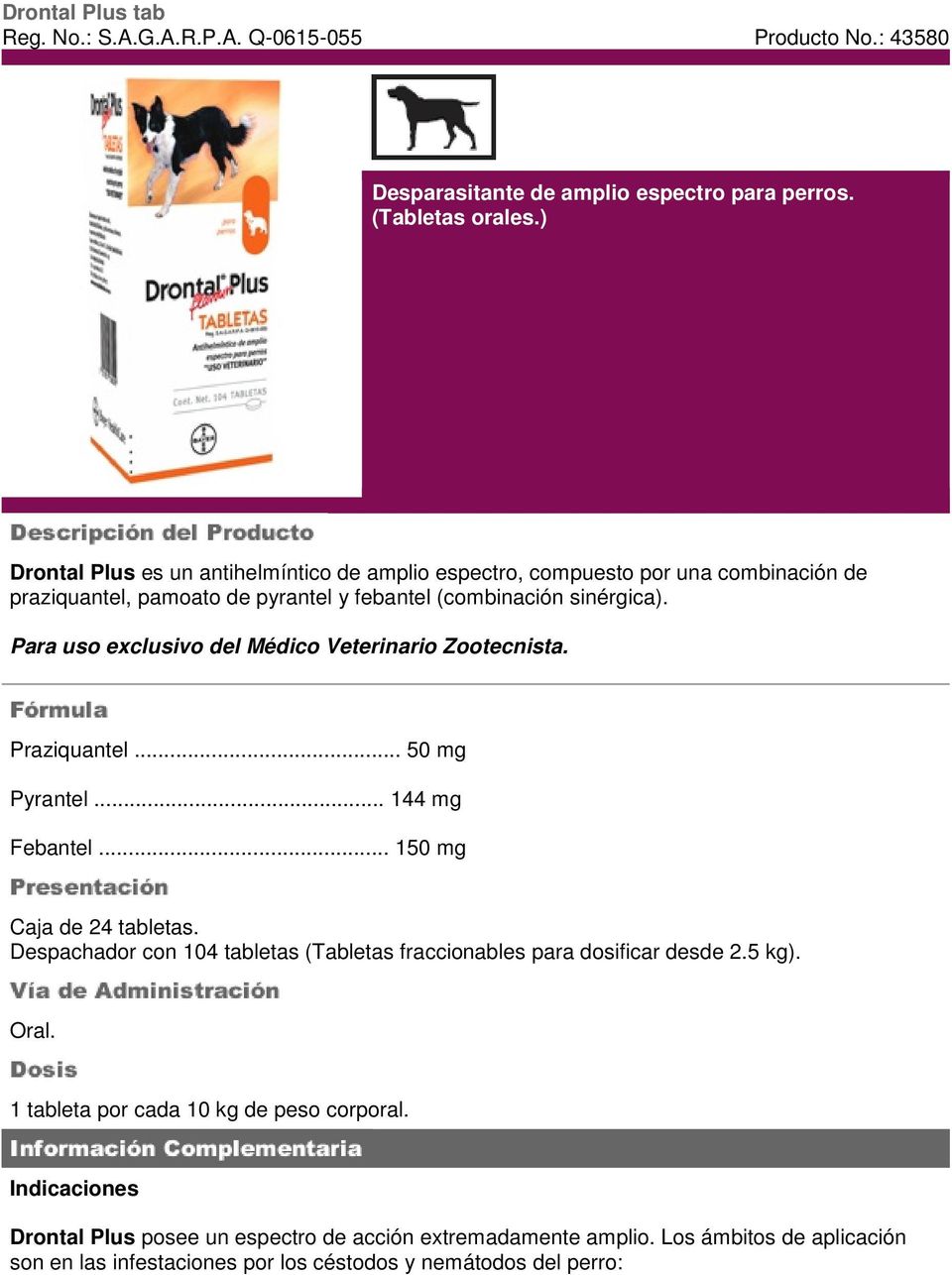 Para uso exclusivo del Médico Veterinario Zootecnista. Praziquantel... 50 mg Pyrantel... 144 mg Febantel... 150 mg Caja de 24 tabletas.