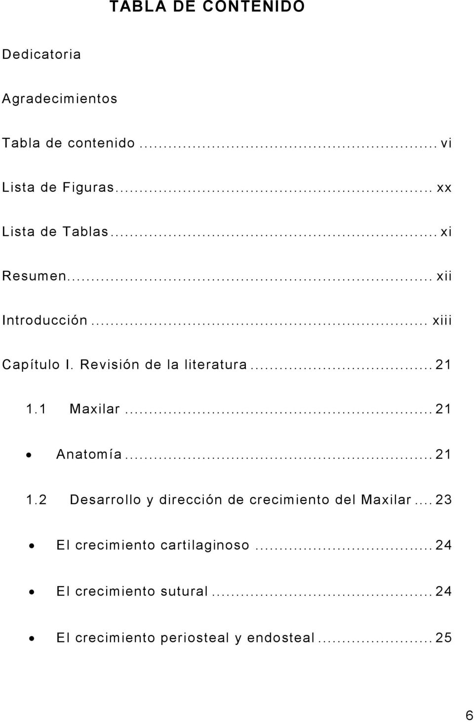 Revisión de la literatura... 21 1.1 Maxilar... 21 Anatomía... 21 1.2 Desarrollo y dirección de crecimiento del Maxilar.