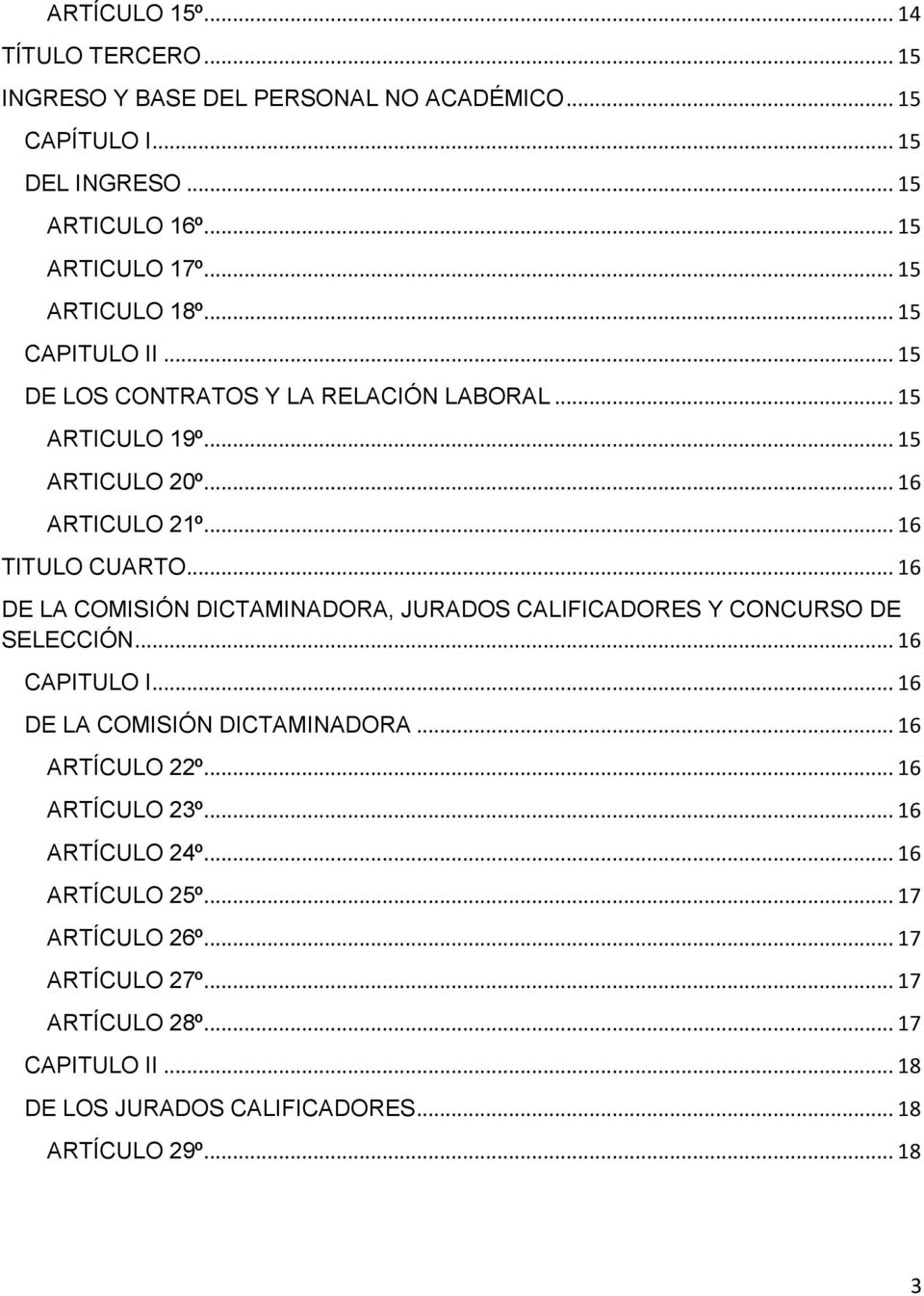 .. 16 DE LA COMISIÓN DICTAMINADORA, JURADOS CALIFICADORES Y CONCURSO DE SELECCIÓN... 16 CAPITULO I... 16 DE LA COMISIÓN DICTAMINADORA... 16 ARTÍCULO 22º.
