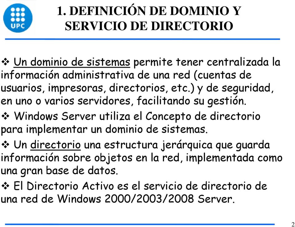 Windows Server utiliza el Concepto de directorio para implementar un dominio de sistemas.