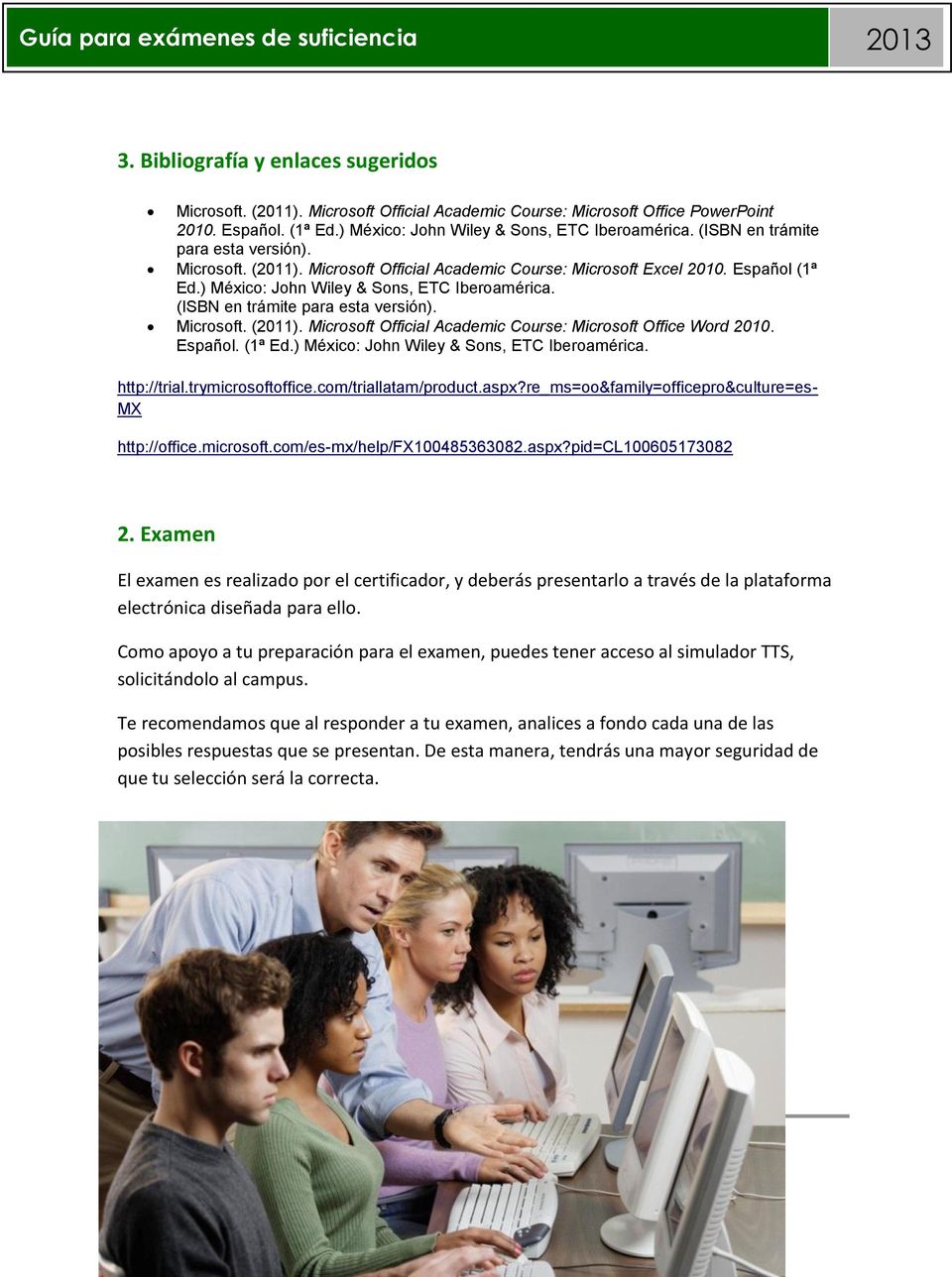 (ISBN en trámite para esta versión). Microsoft. (2011). Microsoft Official Academic Course: Microsoft Office Word 2010. Español. (1ª Ed.) México: John Wiley & Sons, ETC Iberoamérica. http://trial.