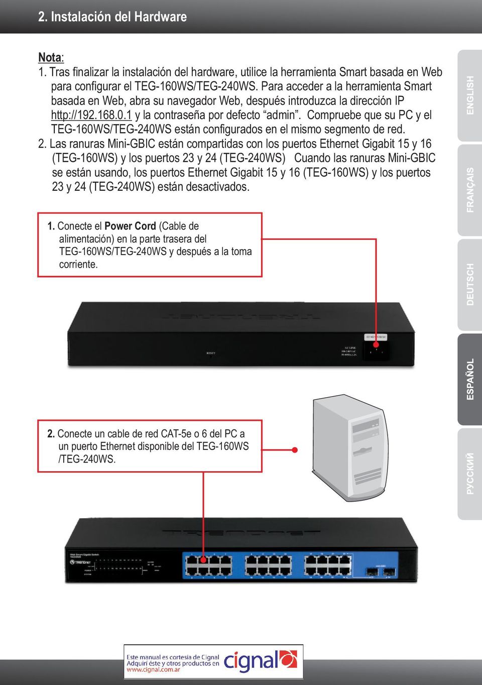 Compruebe que su PC y el TEG-160WS/TEG-240WS están configurados en el mismo segmento de red. 2.