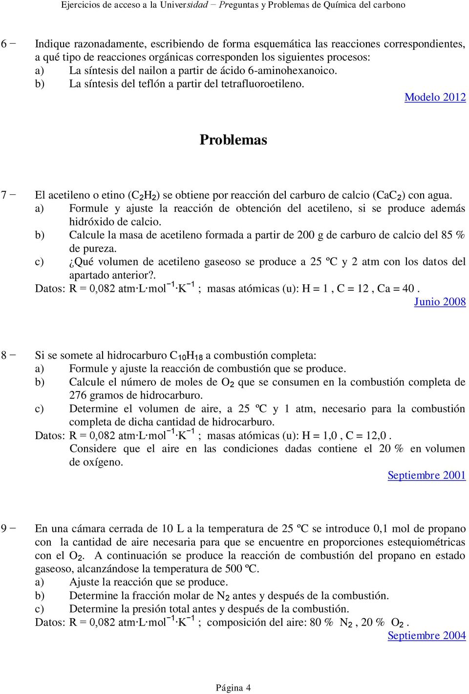 Modelo 2012 Problemas 7 El acetileno o etino (C 2 H 2 ) se obtiene por reacción del carburo de calcio (CaC 2 ) con agua.