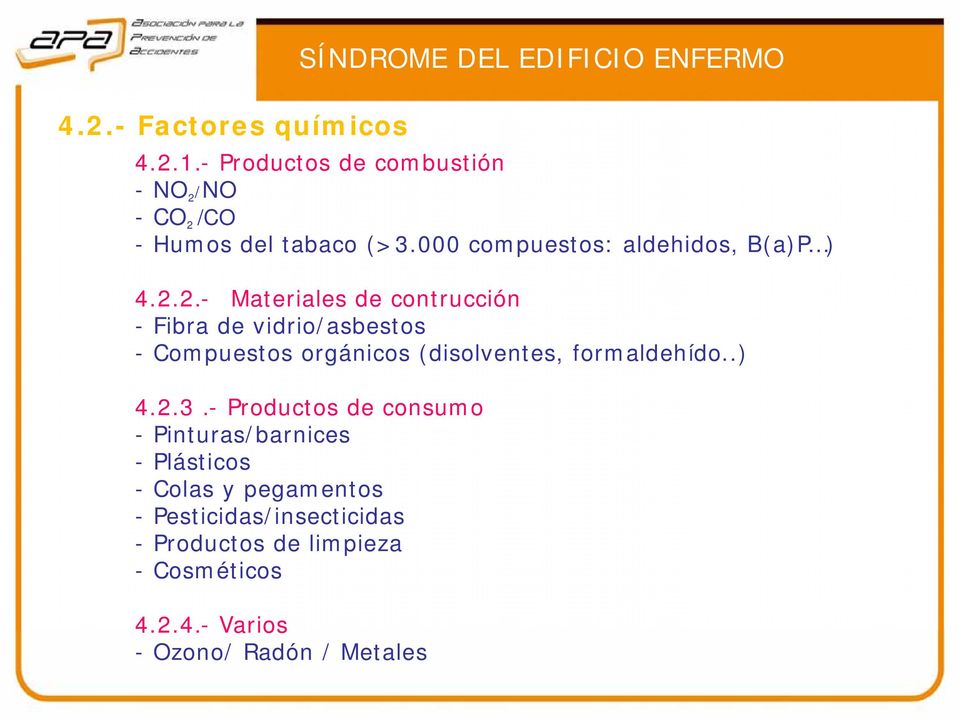 /NO -CO 2 /CO - Humos del tabaco (>3.000 compuestos: aldehidos, B(a)P ) 4.2.2.- Materiales de contrucción - Fibra de vidrio/asbestos - Compuestos orgánicos (disolventes, formaldehído.