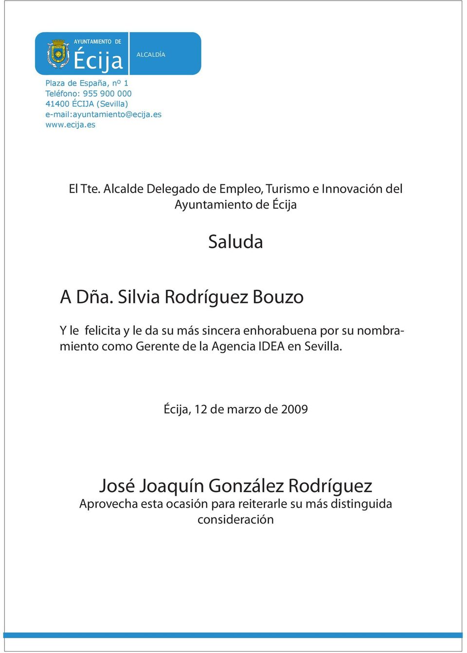 Silvia Rodríguez Bouzo Y le felicita y le da su más sincera enhorabuena por su nombramiento como Gerente de la