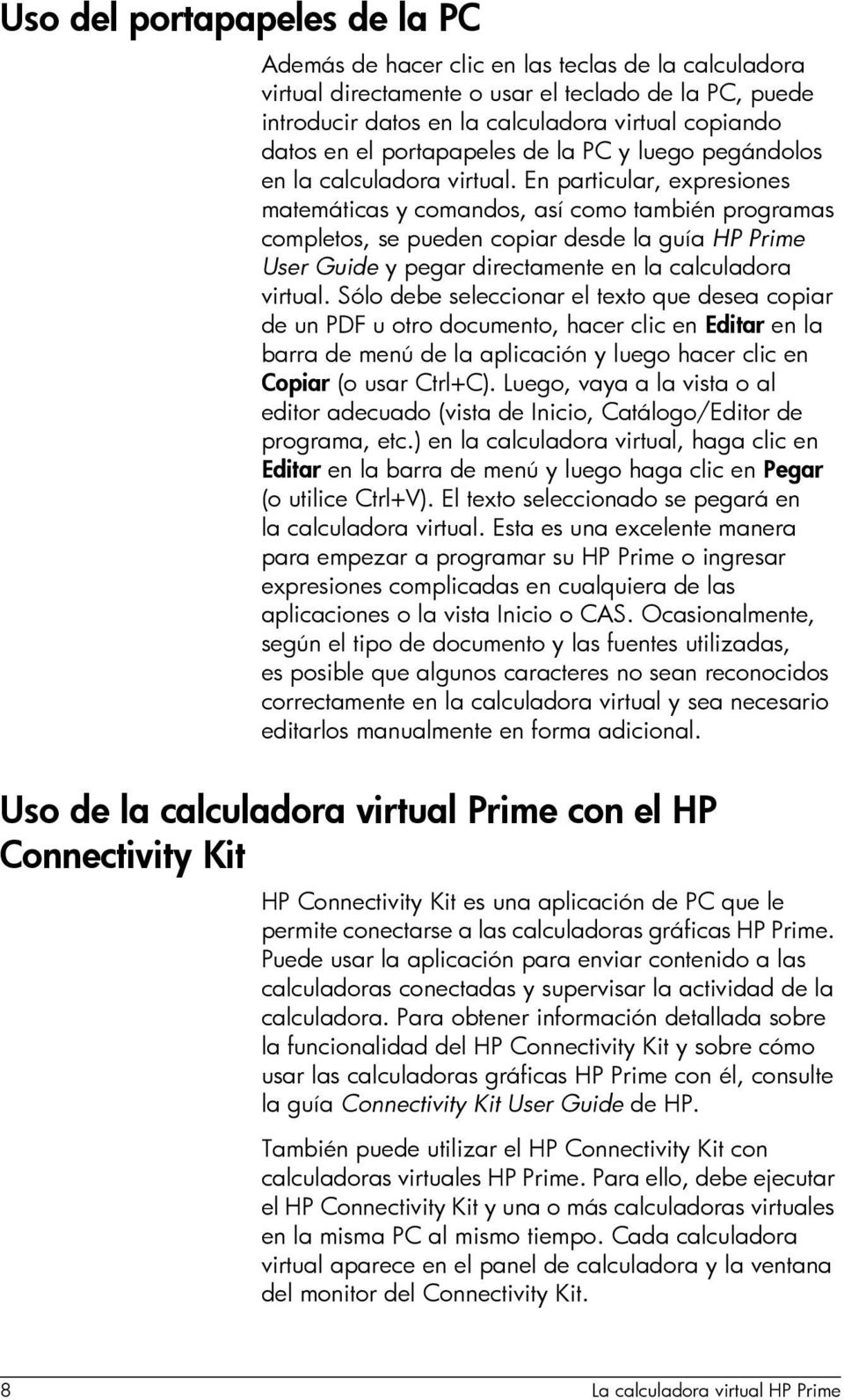En particular, expresiones matemáticas y comandos, así como también programas completos, se pueden copiar desde la guía HP Prime User Guide y pegar directamente en la calculadora virtual.