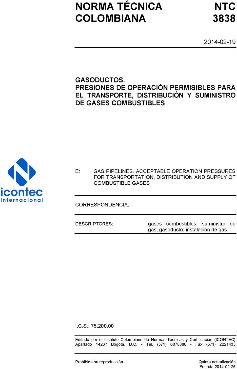 ACCEPTABLE OPERATION PRESSURES FOR TRANSPORTATION, DISTRIBUTION AND SUPPLY OF COMBUSTIBLE GASES CORRESPONDENCIA: DESCRIPTORES: gases combustibles;