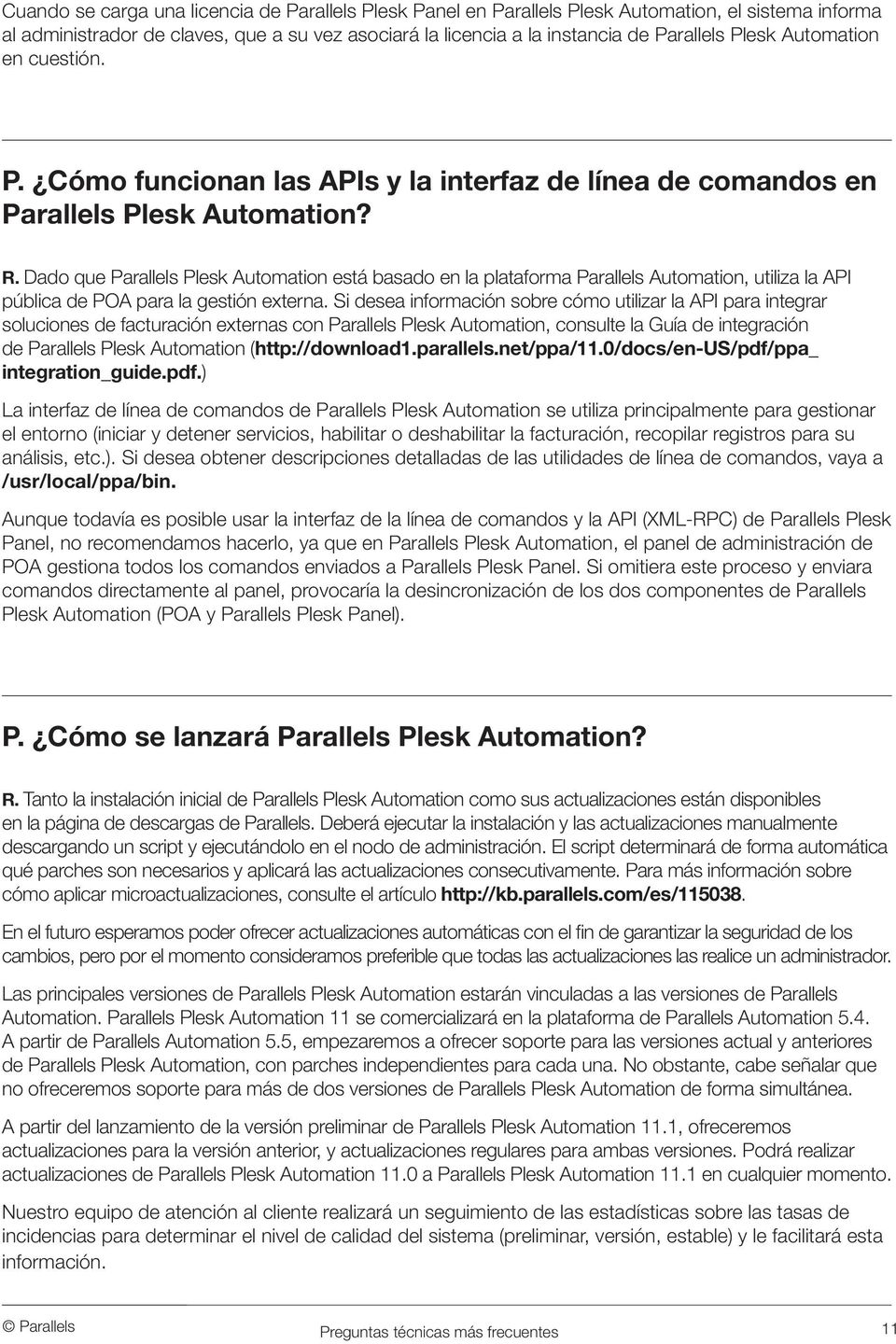 Dado que Parallels Plesk Automation está basado en la plataforma Parallels Automation, utiliza la API pública de POA para la gestión externa.