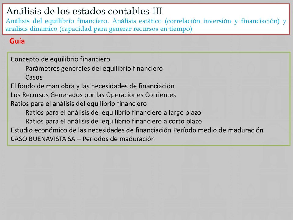 generales del equilibrio financiero Casos El fondo de maniobra y las necesidades de financiación Los Recursos Generados por las Operaciones Corrientes Ratios para el