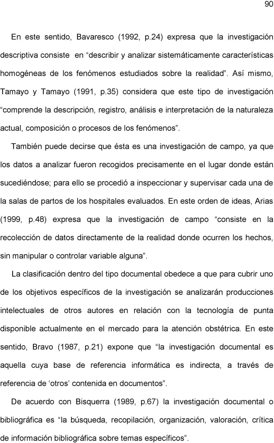 Así mismo, Tamayo y Tamayo (1991, p.