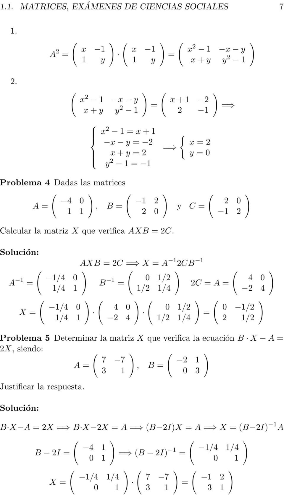 4 0 1 2 A =, B = 1 1 2 0 ) y C = 2 0 1 2 ) Calcular la matriz X que verifica AXB = 2C.