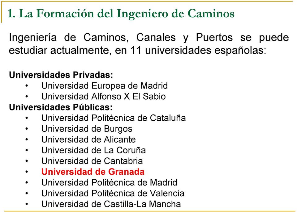 Públicas: Universidad Politécnica de Cataluña Universidad de Burgos Universidad de Alicante Universidad de La Coruña