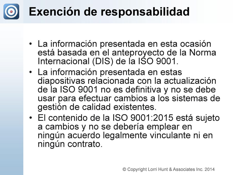 La información presentada en estas diapositivas relacionada con la actualización de la ISO 9001 no es definitiva y no se