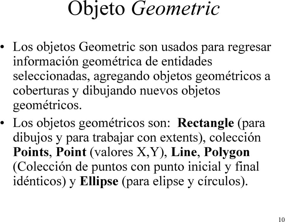 Los objetos geométricos son: Rectangle (para dibujos y para trabajar con extents), colección Points, Point