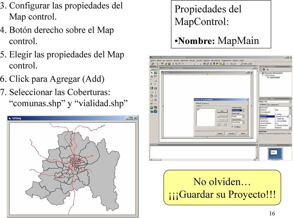 Elegir las propiedades del Map control. 6. Click para Agregar (Add) 7.