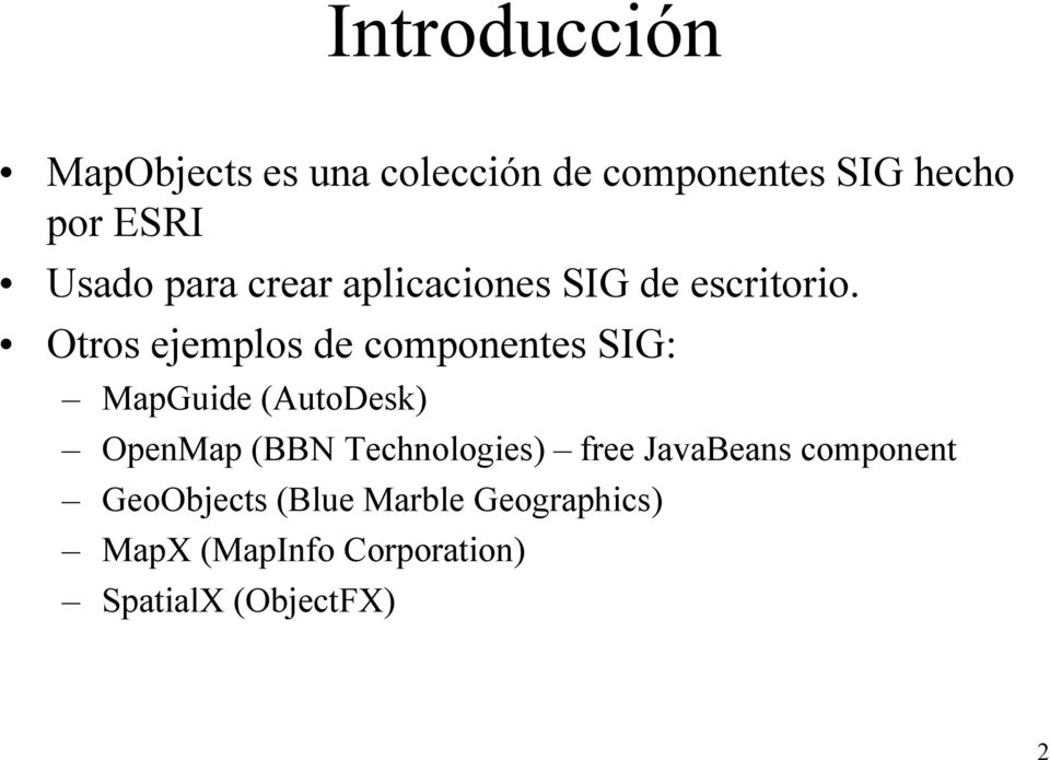 Otros ejemplos de componentes SIG: MapGuide (AutoDesk) OpenMap (BBN