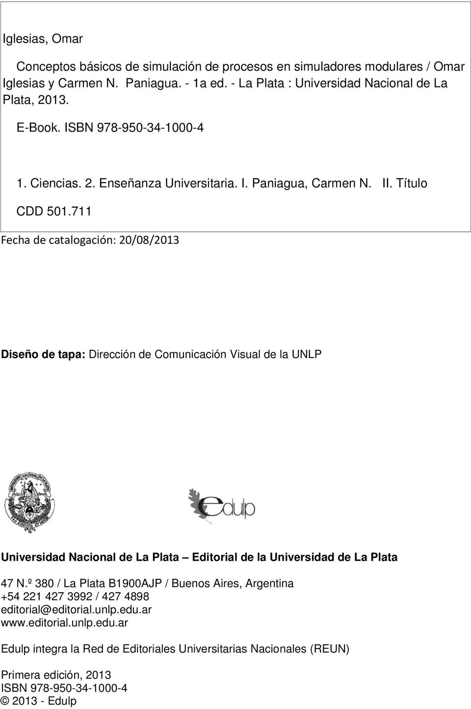 711 Fecha de catalogación: 20/08/2013 Diseño de tapa: Dirección de Comunicación Visual de la UNLP Universidad Nacional de La Plata Editorial de la Universidad de La Plata 47 N.