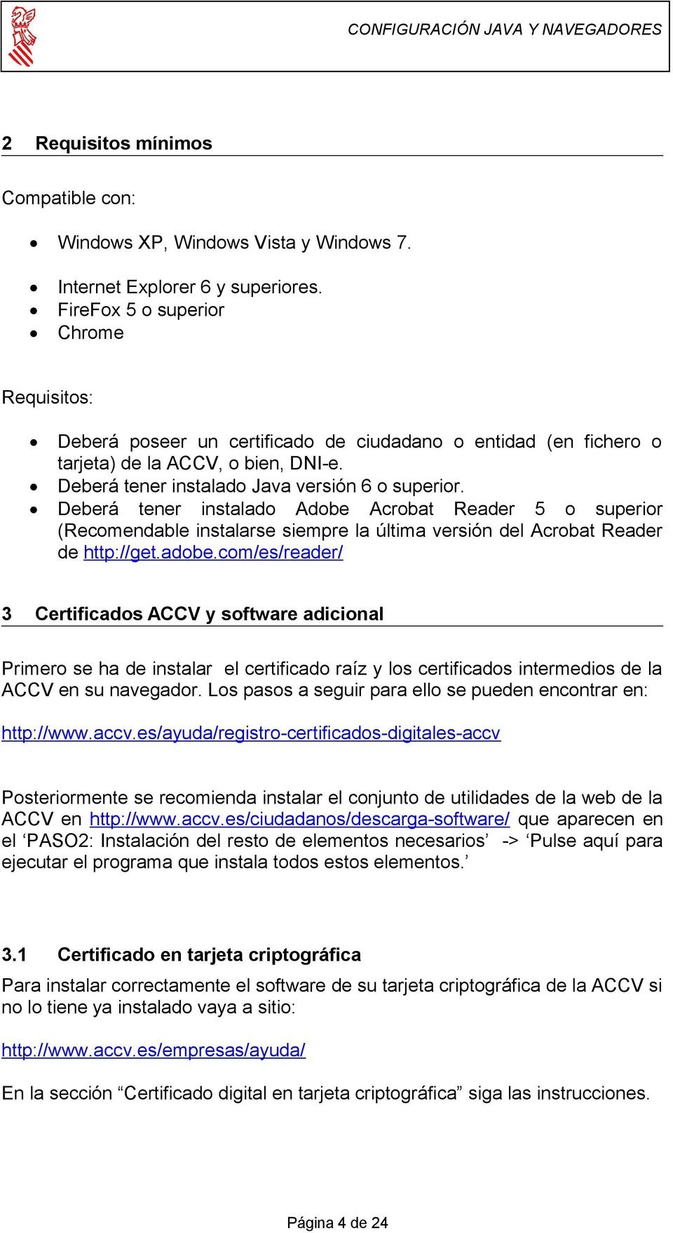 Deberá tener instalado Adobe Acrobat Reader 5 o superior (Recomendable instalarse siempre la última versión del Acrobat Reader de http://get.adobe.