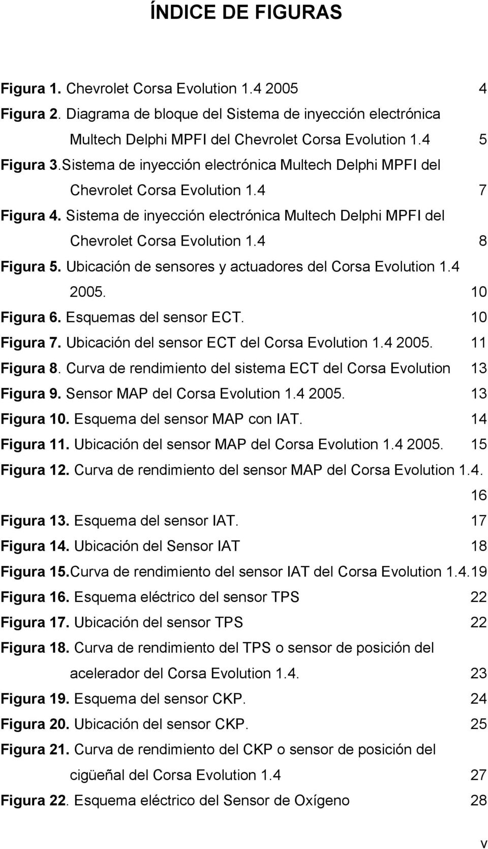 Ubicación de sensores y actuadores del Corsa Evolution 1.4 2005. 10 Figura 6. Esquemas del sensor ECT. 10 Figura 7. Ubicación del sensor ECT del Corsa Evolution 1.4 2005. 11 Figura 8.