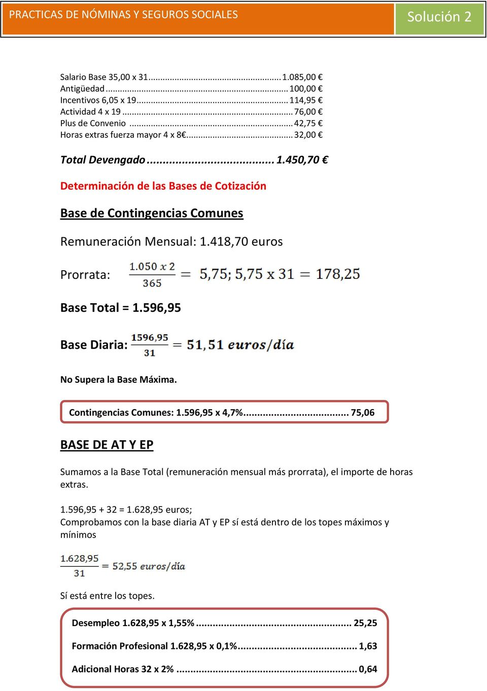 418,70 euros Prorrata: Base Total = 1.596,95 Base Diaria: No Supera la Base Máxima. Contingencias Comunes: 1.596,95 x 4,7%.