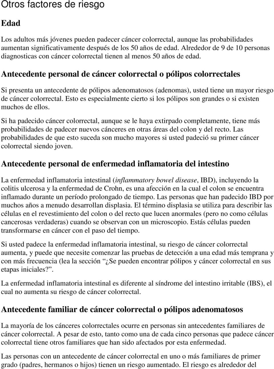 Antecedente personal de cáncer colorrectal o pólipos colorrectales Si presenta un antecedente de pólipos adenomatosos (adenomas), usted tiene un mayor riesgo de cáncer colorrectal.