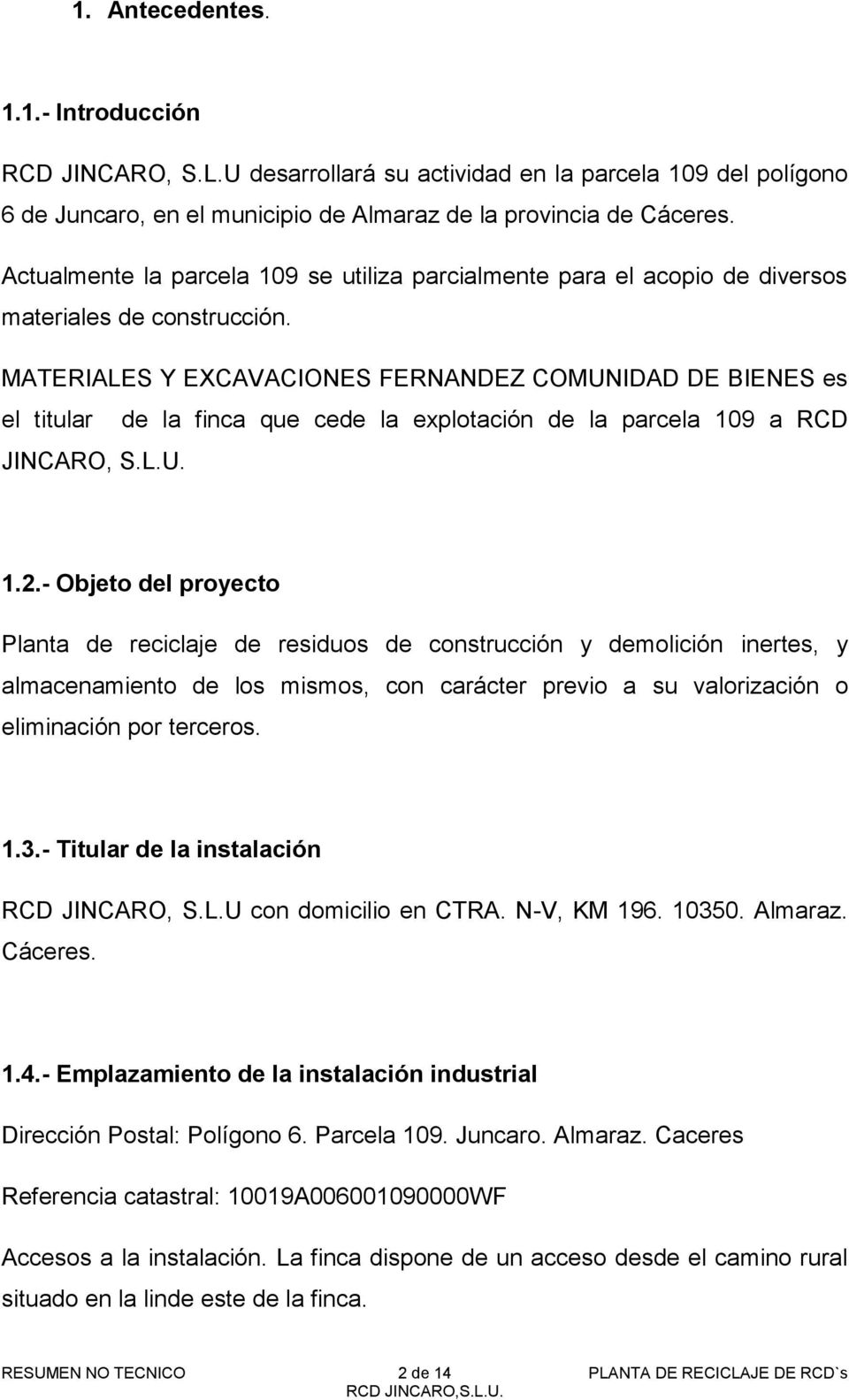 MATERIALES Y EXCAVACIONES FERNANDEZ COMUNIDAD DE BIENES es el titular de la finca que cede la explotación de la parcela 109 a RCD JINCARO, S.L.U. 1.2.
