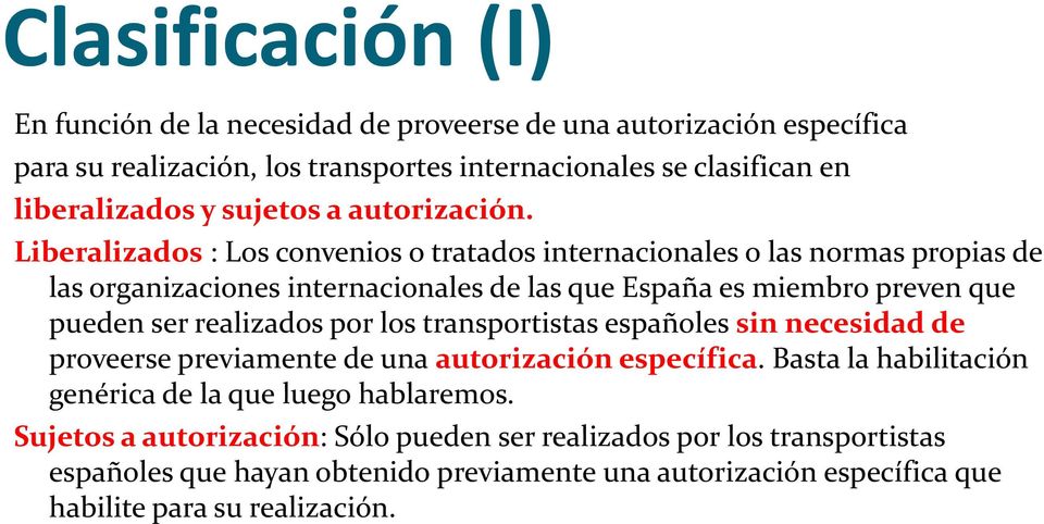 Liberalizados: Los convenios o tratados internacionales o las normas propias de las organizaciones internacionales de las que España es miembro preven que pueden ser realizados
