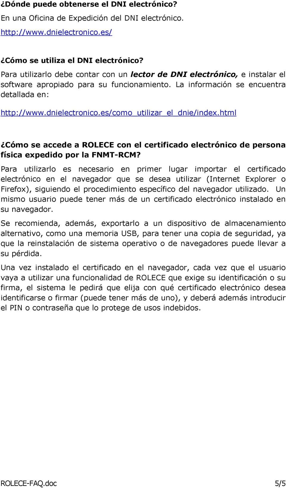 es/como_utilizar_el_dnie/index.html Cómo se accede a ROLECE con el certificado electrónico de persona física expedido por la FNMT-RCM?