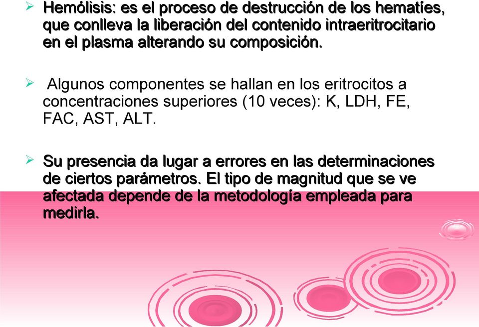 Algunos componentes se hallan en los eritrocitos a concentraciones superiores (10 veces): K, LDH, FE, FAC,
