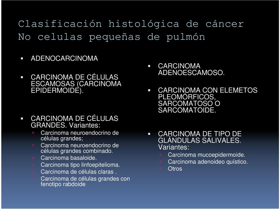 Carcinoma basaloide. Carcinoma tipo linfoepitelioma. Carcinoma de células claras.