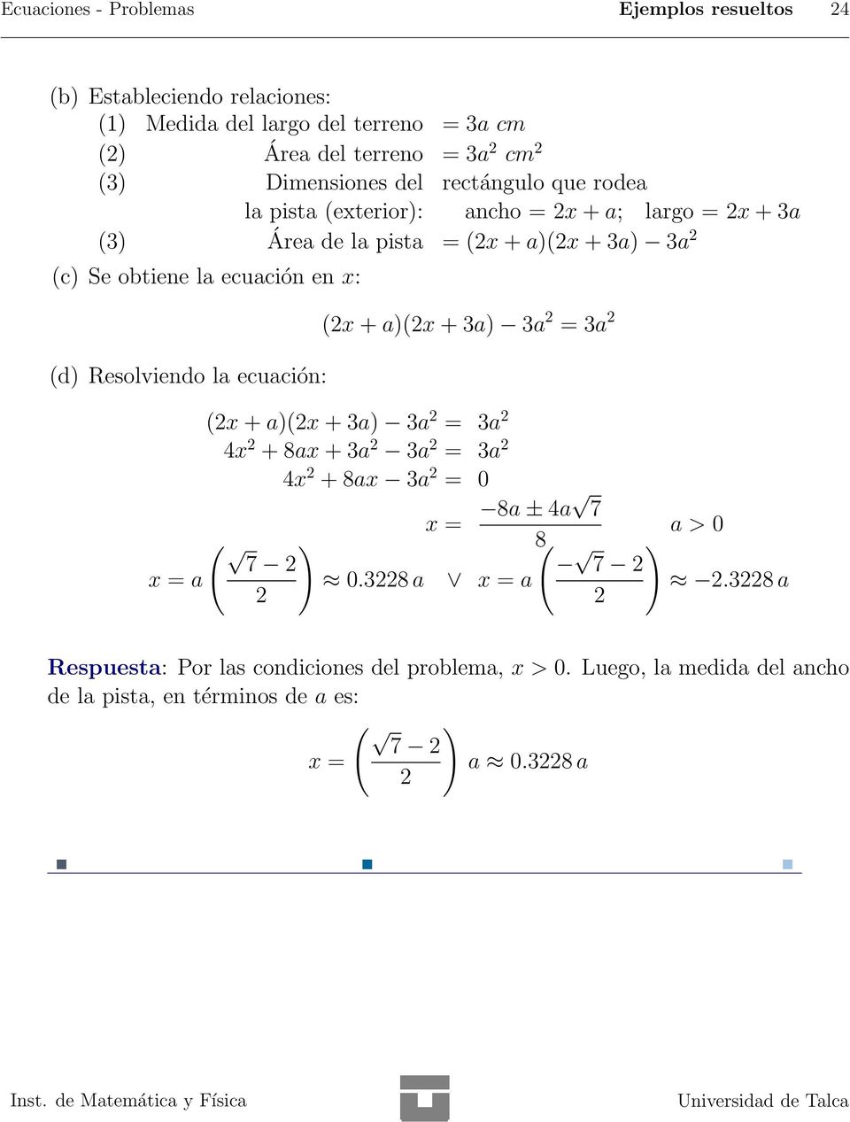 Resolviendo la ecuación: (2x + a)(2x + 3a) 3a 2 = 3a 2 (2x + a)(2x + 3a) 3a 2 = 3a 2 4x 2 + 8ax + 3a 2 3a 2 = 3a 2 4x 2 + 8ax 3a 2 = 0 x = 8a ± 4a 7 a > 0 ( ) 8( 7 2 )