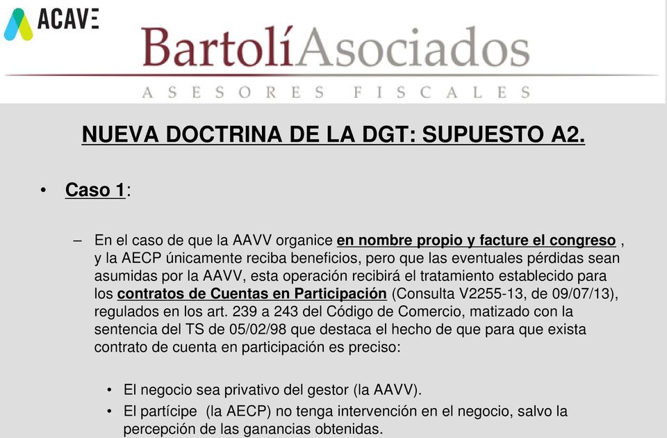 la AAVV, esta operación recibirá el tratamiento establecido para los contratos de Cuentas en Participación (Consulta V2255-13, de 09/07/13), regulados en los art.