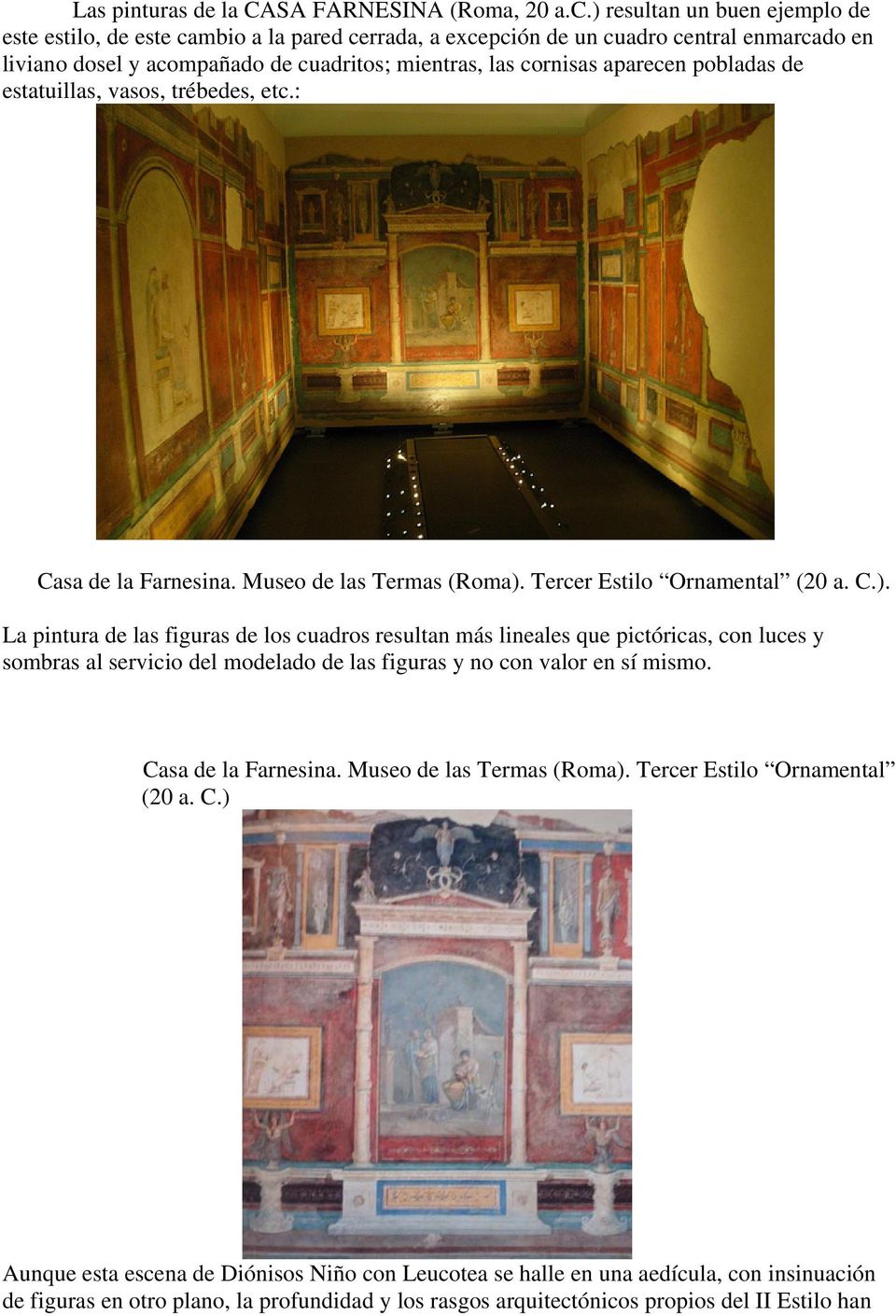 pobladas de estatuillas, vasos, trébedes, etc.: Casa de la Farnesina. Museo de las Termas (Roma).