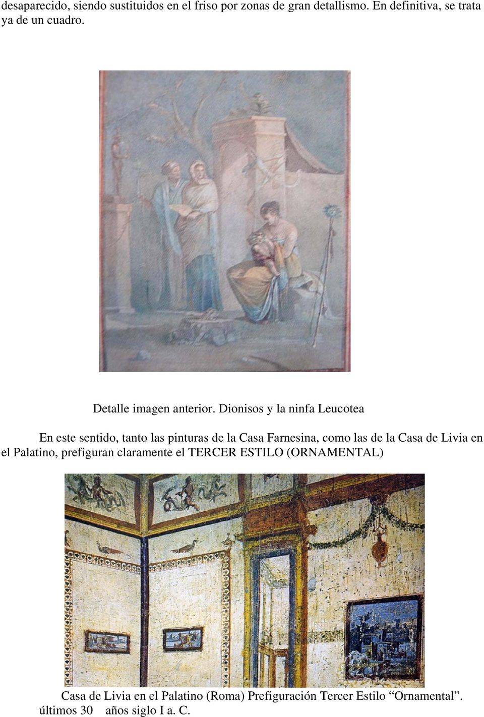 Dionisos y la ninfa Leucotea En este sentido, tanto las pinturas de la Casa Farnesina, como las de la Casa